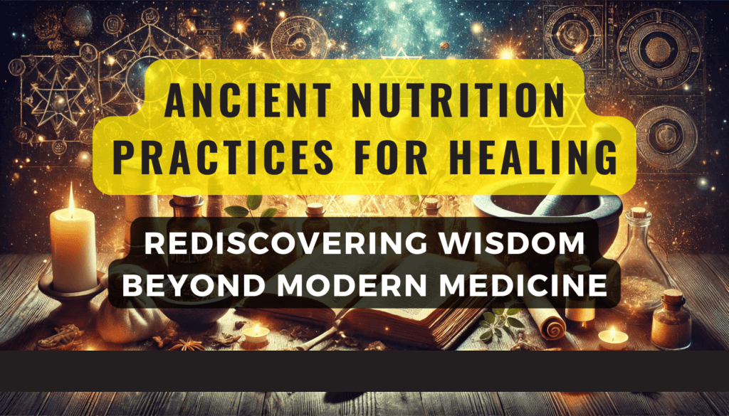 Ancient Nutrition Practices for Healing Rediscovering Wisdom Beyond Modern Medicine Feature Image